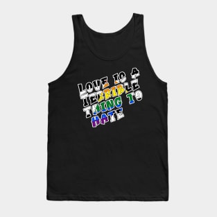 Love is a terrible thing to hate. Tank Top